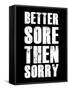 Better Sore Then Sorry-null-Framed Stretched Canvas