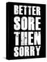 Better Sore Then Sorry-null-Stretched Canvas