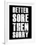 Better Sore Then Sorry-null-Framed Art Print
