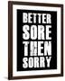 Better Sore Then Sorry-null-Framed Art Print