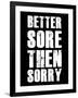 Better Sore Then Sorry-null-Framed Art Print