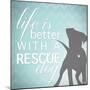 Better with a Rescue Dog-Kimberly Glover-Mounted Giclee Print