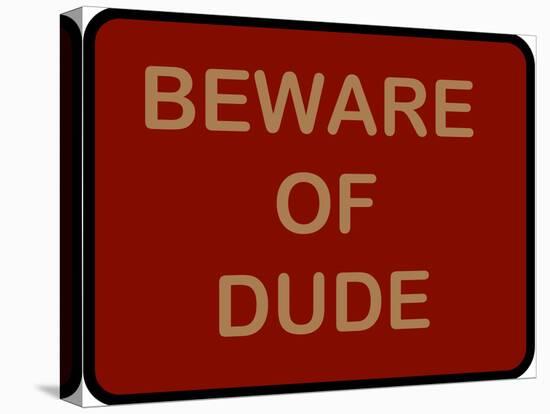 Beware of Dude-null-Stretched Canvas