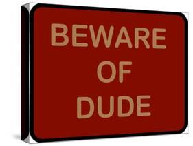 Beware of Dude-null-Stretched Canvas
