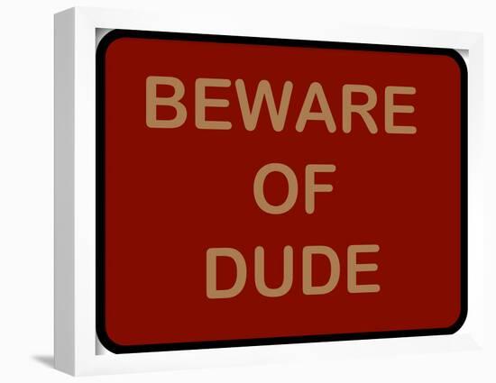 Beware of Dude-null-Framed Poster