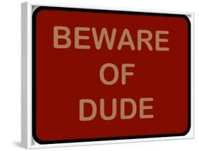 Beware of Dude-null-Framed Poster