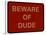 Beware of Dude-null-Framed Poster