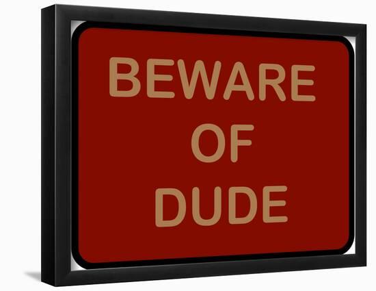 Beware of Dude-null-Framed Poster