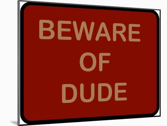 Beware of Dude-null-Mounted Poster