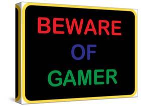 Beware of Gamer-null-Stretched Canvas