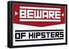 Beware Of Hipsters - Horizontal Sign-null-Framed Poster