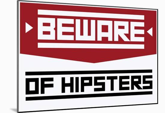 Beware Of Hipsters - Horizontal Sign-null-Mounted Poster