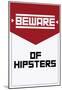 Beware Of Hipsters - Vertical Sign-null-Mounted Poster