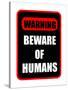 Beware of Humans Sign-Dave Willman-Stretched Canvas