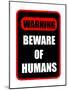 Beware of Humans Sign-Dave Willman-Mounted Art Print