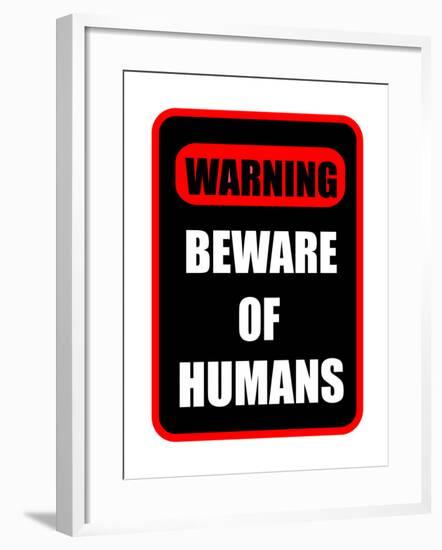 Beware of Humans Sign-Dave Willman-Framed Art Print