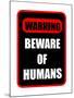 Beware of Humans Sign-Dave Willman-Mounted Art Print