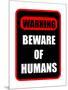 Beware of Humans Sign-Dave Willman-Mounted Art Print