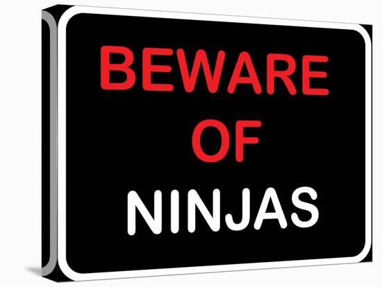 Beware of Ninjas-null-Stretched Canvas