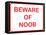 Beware of Noob-null-Framed Stretched Canvas