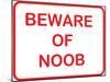 Beware of Noob-null-Mounted Poster