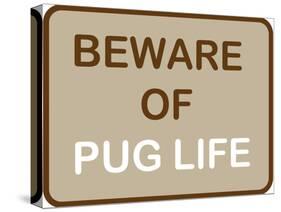 Beware of Pug Life-null-Stretched Canvas