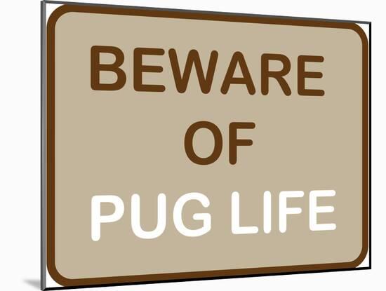 Beware of Pug Life-null-Mounted Poster