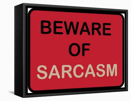 Beware of Sarcasm-null-Framed Stretched Canvas