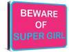 Beware of Super Girl-null-Stretched Canvas