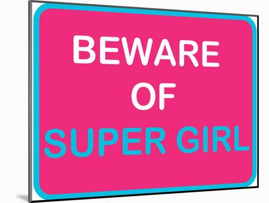 Beware of Super Girl-null-Mounted Poster