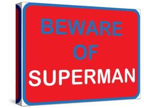 Beware of Superman-null-Stretched Canvas