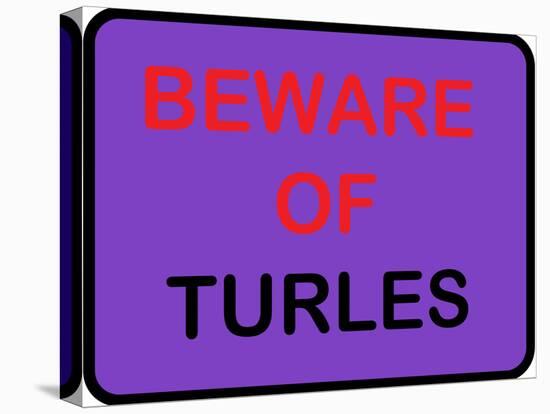 Beware of Turles-null-Stretched Canvas