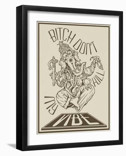 Bitch Don’t Kill My Vibe-ALI Chris-Framed Giclee Print