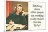 Bitching About People Not Working Makes Day Fly By Funny Poster-Ephemera-Mounted Poster