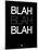 Blah Blah Blah Black-NaxArt-Mounted Art Print