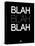 Blah Blah Blah Black-NaxArt-Stretched Canvas