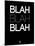 Blah Blah Blah Black-NaxArt-Mounted Art Print