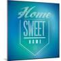 Blue and Green Vintage Home Sweet Home Sign Poster-alexmillos-Mounted Art Print