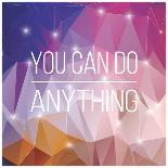 Quote, Inspirational Poster, Typographical Design, You Can Do Anything, Vector Illustration-BlueLela-Art Print