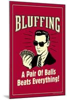 Bluffing: A Pair Of Balls Beats Everything  - Funny Retro Poster-Retrospoofs-Mounted Poster