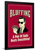 Bluffing: A Pair Of Balls Beats Everything  - Funny Retro Poster-Retrospoofs-Framed Poster