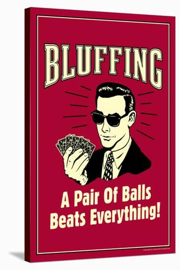 Bluffing: A Pair Of Balls Beats Everything  - Funny Retro Poster-Retrospoofs-Stretched Canvas