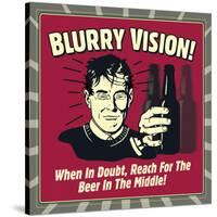 Blurry Vision! When in Doubt Reach for the Beer in the Middle!-Retrospoofs-Stretched Canvas