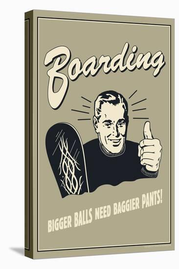 Boarding: Bigger Balls Need Baggier Pants  - Funny Retro Poster-Retrospoofs-Stretched Canvas