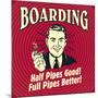 Boarding Half Pipes Good! Full Pipes Better!-Retrospoofs-Mounted Poster