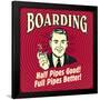 Boarding Half Pipes Good! Full Pipes Better!-Retrospoofs-Framed Poster