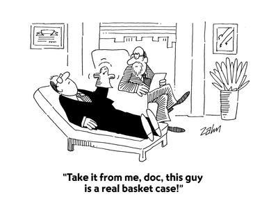 "Take it from me, doc, this guy is a real basket case!" - Cartoon
