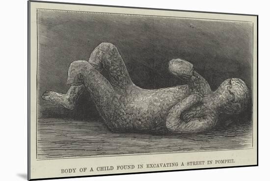 Body of a Child Found in Excavating a Street in Pompeii-null-Mounted Giclee Print