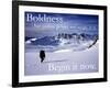 Boldness - Begin it now-AdventureArt-Framed Photographic Print
