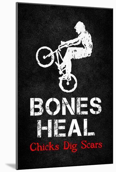 Bones Heal Chicks Dig Scars-null-Mounted Poster